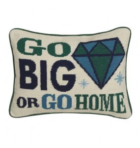 Go Big Or Go Home Cushion