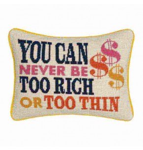 You can Never be Too Rich or Too Thin Cushion
